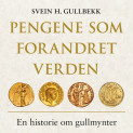 Pengene som forandret verden - En historie om gullmynter av Svein H. Gullbekk (Nedlastbar lydbok)