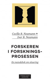 Forskeren i forskningsprosessen av Cecilie Basberg Neumann og Iver B. Neumann (Heftet)