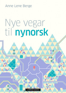 Nye vegar til nynorsk av Anne Lene Berge (Heftet)