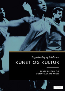 Organisering og ledelse av kunst og kultur av Donatella De Paoli og Beate Elstad (Heftet)