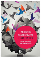 Innovasjon og verdiskaping i lokale medier av Arne H. Krumsvik og Lisbeth Morlandstø (Heftet)