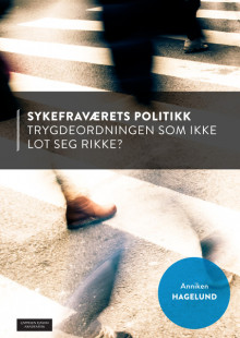 Sykefraværets politikk av Anniken Hagelund (Heftet)