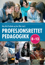 Profesjonsrettet pedagogikk 8 - 13 av May Britt Postholm og Tom Tiller (Heftet)