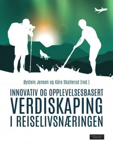 Innovativ og opplevelsesbasert verdiskaping i reiselivsnæringen av Øystein Jensen og Kåre Skallerud (Heftet)