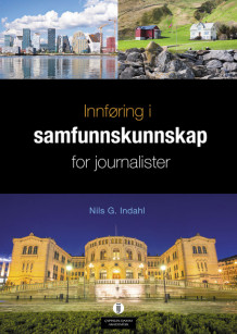 Innføring i samfunnskunnskap for journalister av Nils G. Indahl (Heftet)