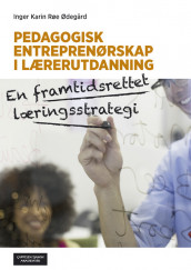 Pedagogisk entreprenørskap i lærerutdanning av Inger Karin Røe Ødegård (Heftet)