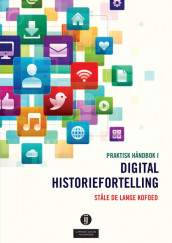 Praktisk håndbok i digital historiefortelling av Ståle de Lange Kofoed (Ebok)