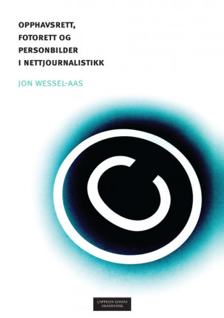 Opphavsrett, fotorett og personbilder i nettjournalistikk av Jon Wessel-Aas (Heftet)