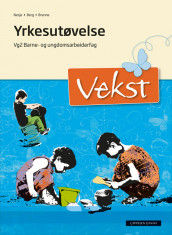Vekst Yrkesutøvelse. Unibok (2015) av Toril Berg, Anne Synnøve Brenne og Anne Marit Nesje (Nettsted)
