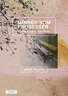 Minner som prosesser i sosial- og kulturhistorie av Ingar Kaldal (Heftet)