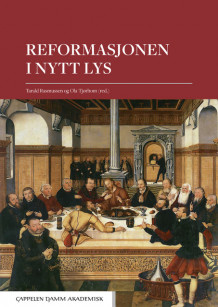 Reformasjonen i nytt lys av Tarald Rasmussen og Ola Tjørhom (Heftet)