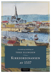 Kirkeordinansen av 1537 av Terje Ellingsen (Heftet)
