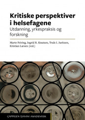 Kritiske perspektiver i helsefagene av Marte Feiring, Truls Ingvar Juritzen, Ingrid Ruud Knutsen og Kristian Larsen (Open Access)