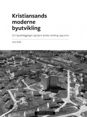 Kristiansands moderne byutvikling av Arne Bulie (Innbundet)
