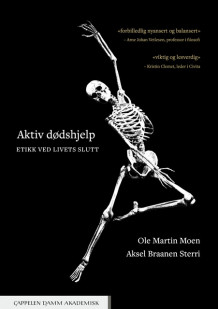 Aktiv dødshjelp av Ole Martin Moen og Aksel Braanen Sterri (Heftet)
