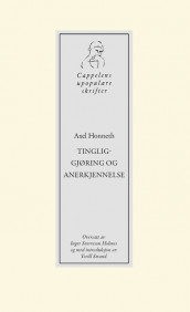Tingliggjøring og anerkjennelse av Axel Honneth (Heftet)