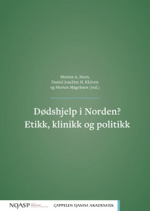 Dødshjelp i Norden? Etikk, klinikk og politikk av Morten Andreas Horn, Daniel Joachim Heggheim Kleiven og Morten Magelssen (Open Access)