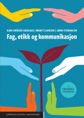 Fag, etikk og kommunikasjon av Kari Krüger Grasaas, Marit Sjursen og Jørn Stordalen (Heftet)