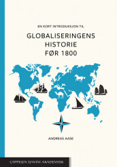 En kort introduksjon til globaliseringens historie før 1800 av Andreas Aase (Heftet)