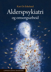 Alderspsykiatri og omsorgsarbeid av Kari Os Eskeland (Ebok)