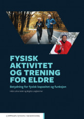 Fysisk aktivitet og trening for eldre av Birgitta Langhammer og Hilde Lohne-Seiler (Ebok)