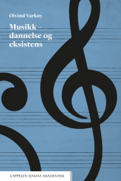 Musikk - dannelse og eksistens av Øivind Varkøy (Ebok)