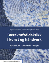 Bærekraftdidaktikk i kunst og håndverk av Helene Illeris, Ragnhild Näumann og Kirstine Riis (Heftet)
