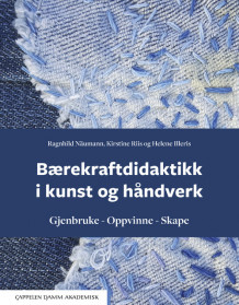 Bærekraftdidaktikk i kunst og håndverk av Ragnhild Näumann, Kirstine Riis og Helene Illeris (Heftet)
