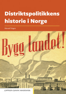 Distriktspolitikkens historie i Norge av Håvard Teigen (Innbundet)