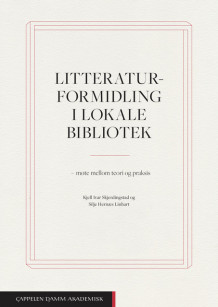 Litteraturformidling i lokale bibliotek av Silje Hernæs Linhart og Kjell Ivar Skjerdingstad (Ebok)
