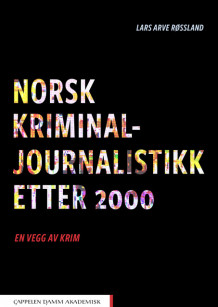 Norsk kriminaljournalistikk etter 2000 av Lars Arve Røssland (Ebok)