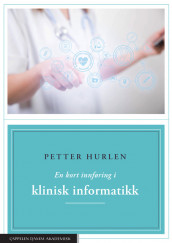 En kort innføring i klinisk informatikk av Petter Hurlen (Heftet)