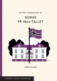 En kort introduksjon til Norge på 1800-tallet av Merethe Roos (Ebok)