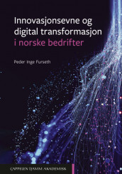 Digital transformasjon og innovasjonsevne i norske bedrifter av Peder Inge Furseth (Heftet)
