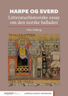Harpe og Sverd. Litteraturhistoriske essay om den norske balladen av Olav Solberg (Heftet)