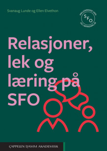 Relasjoner, lek og læring på SFO av Ellen Elvethon og Svanaug Lunde (Ebok)