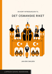 En kort introduksjon til Det osmanske riket av Jan-Erik Smilden (Heftet)
