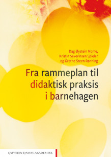 Fra rammeplan til didaktisk praksis i barnehagen av Dag Øystein Nome, Kristin Severinsen Spieler og Grethe Steen Rønning (Ebok)