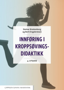 Innføring i kroppsøvingsdidaktikk av Steinar Brattenborg og Berit Engebretsen (Ebok)