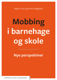 Mobbing i barnehage og skole av Ingrid Lund og Anne Helgeland (Ebok)
