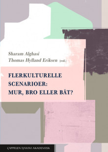Flerkulturelle scenarioer: Mur, bro eller båt? av Sharam Alghasi og Thomas Hylland Eriksen (Heftet)