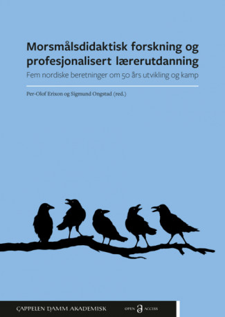 Morsmålsdidaktisk forskning og profesjonalisert lærerutdanning. Fem nordiske beretninger om 50 års utvikling og kamp av Per-Olof Erixon og Sigmund Ongstad (Open Access)