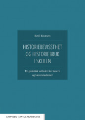 Historiebevissthet og historiebruk i skolen av Ketil Knutsen (Heftet)