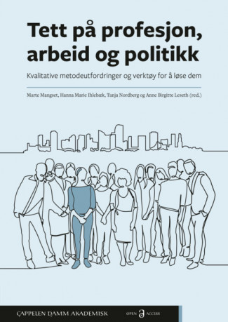 Tett på profesjon, arbeid og politikk av Marte Mangset, Hanna Marie Ihlebæk, Tanja Nordberg og Anne Birgitte Leseth (Open Access)