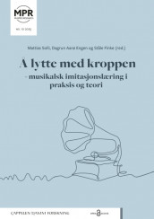 Omslag - Å lytte med kroppen – musikalsk imitasjonslæring i praksis og teori