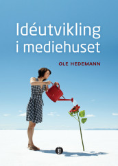 Idéutvikling i mediehuset av Ole Hedemann (Heftet)