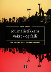 Journalistikkens vekst - og fall? av Paul Bjerke (Heftet)