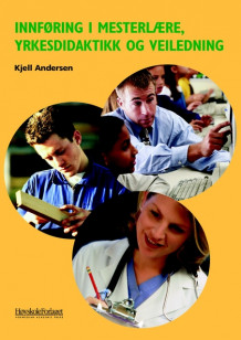 Innføring i mesterlære, yrkesdidaktikk og veiledning av Kjell Andersen (Heftet)